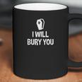 I Will Bury You Mortuary Science Student Mortician Gift Coffee Mug