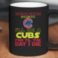 I Will Be A Cubs Fan Til The Day I Die Coffee Mug