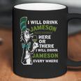 I Will Drink Jameson Irish Whiskey Here Or There Coffee Mug