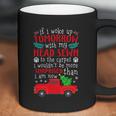 If I Woke Up Tomorrow With My Head Sewn To The Carpet Griswold Christmas Vacati Coffee Mug