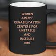 Women Aren’T Rehabilitation Centers For Unstable And Insecure Men Shirt Coffee Mug