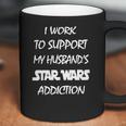 I Work To Support My Husband Star War Addiction Coffee Mug