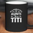 In A World Full Of Aunts Be A Titi Coffee Mug