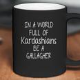 In A World Full Of Kardashians Be A Gallagher Shirt Coffee Mug