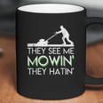 They See Me Mowin They Hatin Lawn Mower Funny Gifts Coffee Mug