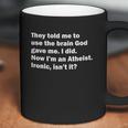 They Told Me To Use The Brain God Gave Me Now Im Atheist Coffee Mug