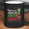 Youre A Mean One Mister Grinch Coffee Mug