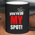 Youre In My Spot Coffee Mug