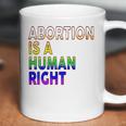 Abortion Is A Human Right Gay Pride Rainbow Flag Pride Coffee Mug