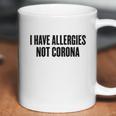 I Have Allergies Not Coro Funny Social Distancing Gift Coffee Mug