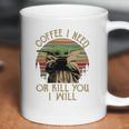 Baby Yoda Coffee I Need Or Kill You I Will Coffee Mug