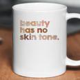 Beauty Has No Skin Tone Melanin Slogan Coffee Mug