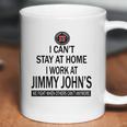 I Cant Stay At Home I Work At Jimmy Johns We Fight Shirt Coffee Mug