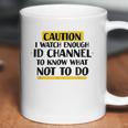 Caution I Watch Enough Id Channel To Know What Not To Do Coffee Mug