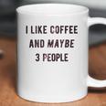 I Like Coffee And Maybe 3 People Funny Sarcastic Coffee Mug