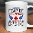 I Don’T Have A Fear Of Flying I Have A Fear Of Crashing Coffee Mug