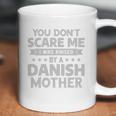 You Dont Scare Me I Was Raised By A Danish Mother Shirt Coffee Mug