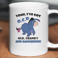 Eeyore Yeah Ive Got Old Cranky And Dangerous Shirt Coffee Mug