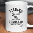 Fishing Saved Me From Being A Pornstar Now Im Just A Hooker Coffee Mug