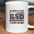 On Fridays We Wear Red To Support Our Troops Coffee Mug