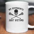 Funny Lacrosse No Opponents Just Victims Lax Coffee Mug