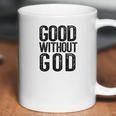 Good Without God Godless Atheist Funny Atheism Meme Coffee Mug