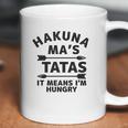 Hakuna Mas Tatas It Means I Am Hungry Coffee Mug