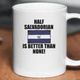 Half Salvadorian Is Better Than None Infant Coffee Mug