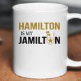 Hamilton Is My Jamilton Coffee Mug