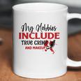 My Hobbies Include True Crime And Makeup Crime Junkie Hobbies Gifts Coffee Mug