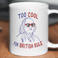 Independence Day Too Cool British Rule Benjamin Franklin Coffee Mug