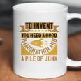 To Invent You Need A Good Imagination And A Pile Of Junk Coffee Mug