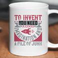 To Invent You Need A Good Imagination And A Pile Of Junk Coffee Mug