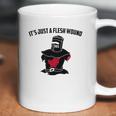 Its Just A Flesh Wound Coffee Mug