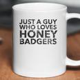 Just A Guy Who Loves Honey Badgers Coffee Mug