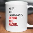 Keep The Immigrants Deport The Racists Coffee Mug