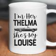 I Am Her Thelma Shes My Louise Coffee Mug