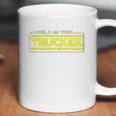 Look I Am Your Trucker Funny Truck Driver Teamster Coffee Mug