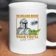 The Mandalorian The Child He Means More To Me Than You Know Coffee Mug