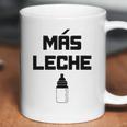 Mas Leche Spanish More Milk Coffee Mug