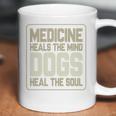 Medicine Heals The Body Dogs Heal The Soul Funny Dog Gift Coffee Mug