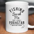 Mens Fishing Saved Me From Being A Pornstar Now Im Just A Hooker Funny Coffee Mug