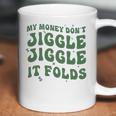 My Money Don’T Jiggle It Folds Tiktok Trending My Money Don’T Jiggle Jiggle It Folds Design Unisex Funny Coffee Mug