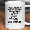 I Need To Go On Medication Coffee Mug