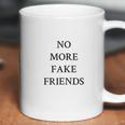 No More Fake Friends Coffee Mug