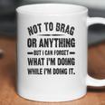 Not To Brag Or Anything Funny Saying Coffee Mug