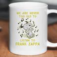 We Are Never Too Old To Listen To Frank Zappa 2020 Coffee Mug