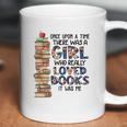 Once Upon A Time There Was A Girl Who Really Loved Books It Was Me Coffee Mug