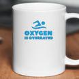 Oxygen Is Overrated Swimmer Gift Swimming Pool Coffee Mug