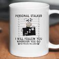 Personal Stalker I Will Follow You Schnauzer Lover Coffee Mug